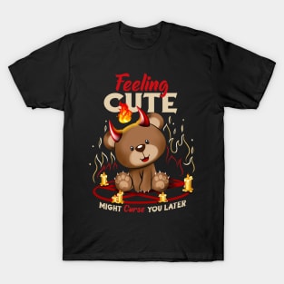 Feeling Cute Might Curse You Later T-Shirt